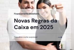 Financiamento Imobiliário Caixa em 2025 - Descubra as Novas Regras e Evite Surpresas!