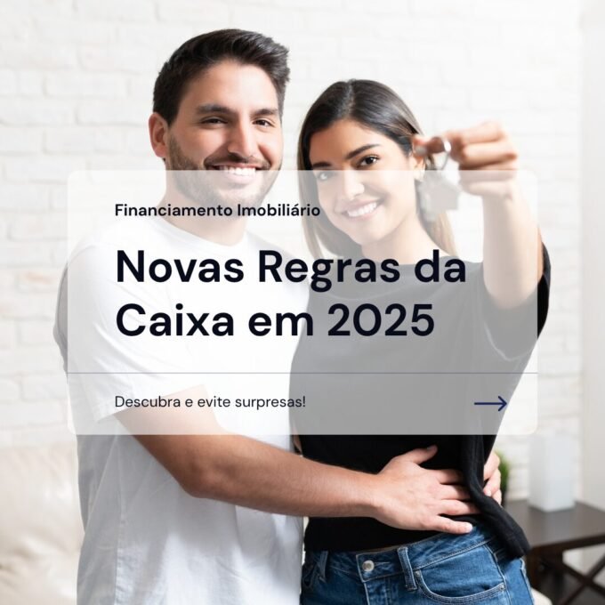 Financiamento Imobiliário Caixa em 2025 - Descubra as Novas Regras e Evite Surpresas!